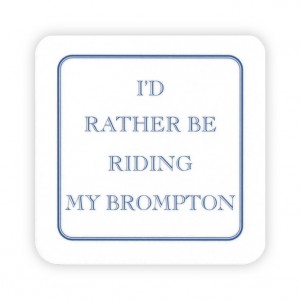 I'd Rather Be Riding my Brompton Drinks Coaster